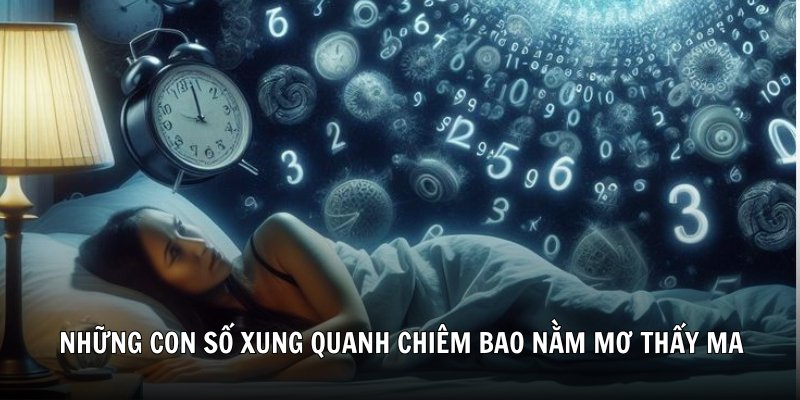 Những con số xung quanh chiêm bao nằm mơ thấy ma